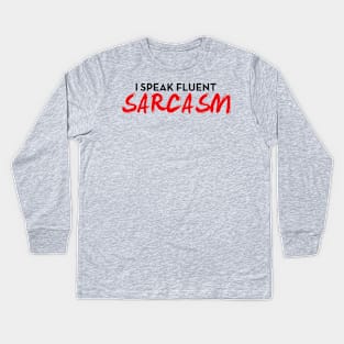 I Speak Fluent Sarcasm Funny Sayings Gift For Ironic People Kids Long Sleeve T-Shirt